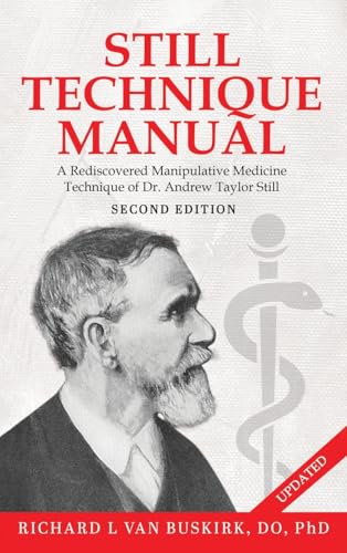 Still Technique Manual: A Rediscovered Manipulative Medicine Technique of Dr. Andrew Taylor Still SECOND EDITION: : Applications of a Rediscovered Technique of Andrew Taylor Still, M.D. Still Technique Manual: A Rediscovered Manipulative Medicine Technique of Dr. Andrew Taylor Still SECOND EDITION: : Applications of a Rediscovered Technique of Andrew Taylor Still, M.D. von Authors' Tranquility Press