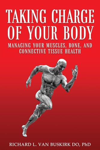 Taking Charge of Your Body: Managing Your Muscles, Bones, and Connective Tissue Health von Authors' Tranquility Press