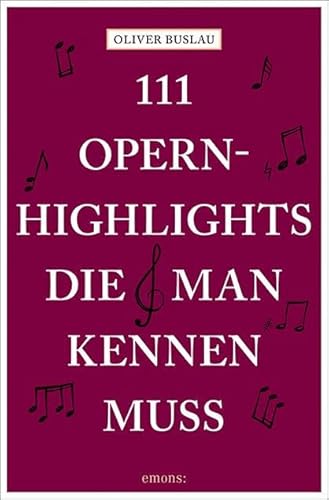 111 Opernhighlights, die man kennen muss von Emons Verlag