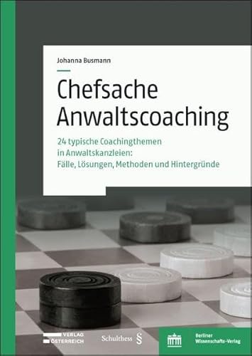 Chefsache Anwaltscoaching: 24 typische Coachingthemen in Anwaltskanzleien: Fälle, Lösungen, Methoden und Hintergründe