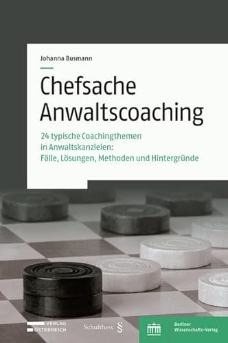 Chefsache Anwaltscoaching: 24 typische Coachingthemen in Anwaltskanzleien: Fälle, Lösungen, Methoden und Hintergründe von Verlag Österreich