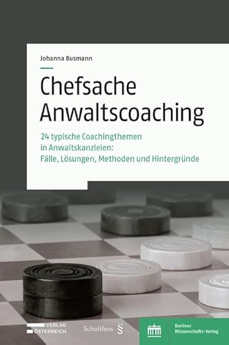 Chefsache Anwaltscoaching: 24 typische Coachingthemen in Anwaltskanzleien: Fälle, Lösungen, Methoden und Hintergründe