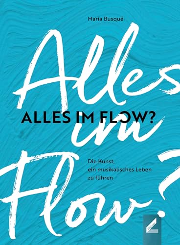 Alles im Flow?: Die Kunst, ein musikalisches Leben zu führen von Wißner-Verlag