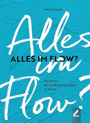 Alles im Flow?: Die Kunst, ein musikalisches Leben zu führen von Wissner-Verlag