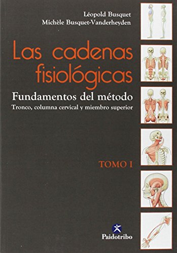 Las cadenas fisiológicas. Tomo I. Fundamentos del método: Tronco, columna cervical y miembro superior (Deportes)