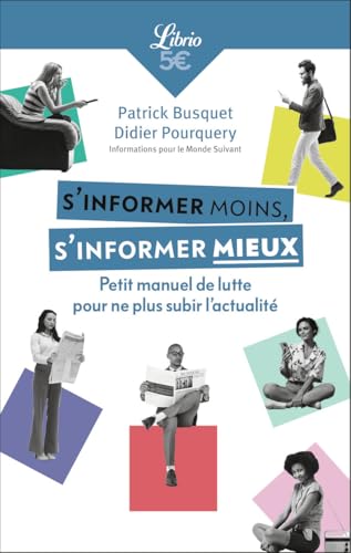 S'informer moins, s'informer mieux: Petit manuel de lutte pour ne plus subir l'actualité S'informer moins, s'informer mieux: Petit manuel de lutte pour ne plus subir l'actualité von J'AI LU