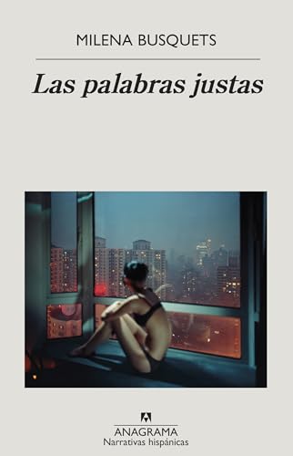 Las palabras justas (Narrativas hispánicas, Band 697) von ANAGRAMA