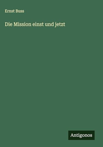 Die Mission einst und jetzt von Antigonos Verlag