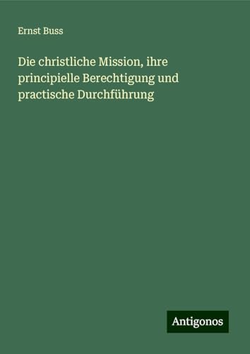 Die christliche Mission, ihre principielle Berechtigung und practische Durchführung