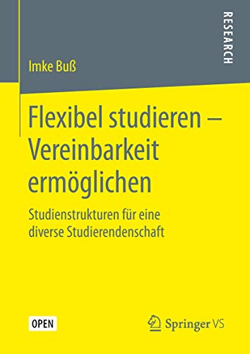 Flexibel studieren – Vereinbarkeit ermöglichen: Studienstrukturen für eine diverse Studierendenschaft von Springer VS