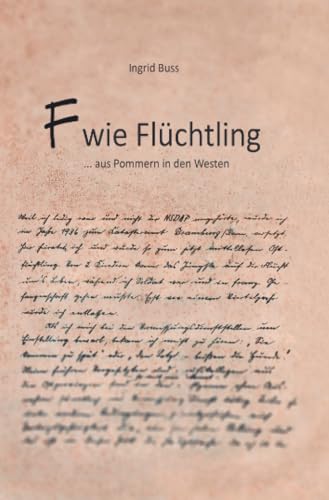 F wie Flüchtling: ... aus Pommern in den Westen F wie Flüchtling: ... aus Pommern in den Westen von epubli
