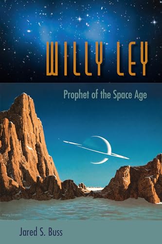 Willy Ley: Prophet of the Space Age von University Press of Florida