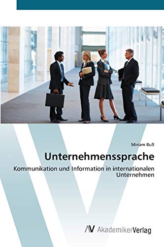 Unternehmenssprache: Kommunikation und Information in internationalen Unternehmen von AV Akademikerverlag