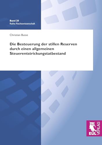 Die Besteuerung der stillen Reserven durch einen allgemeinen Steuerentstrickungstatbestand (Rechtswissenschaft) von Josef Eul Verlag GmbH