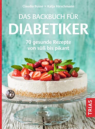 Das Backbuch für Diabetiker: 70 gesunde Rezepte von süß bis pikant von TRIAS