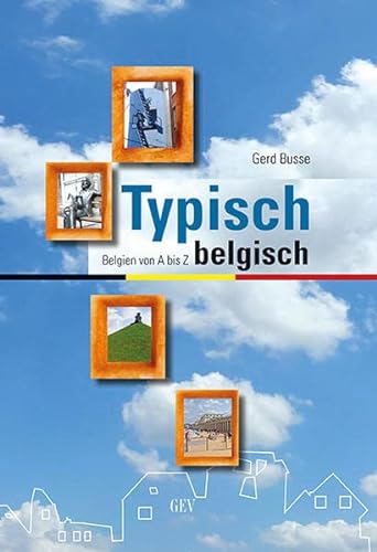 Typisch belgisch: Belgien von A bis Z von GEV - Grenz-Echo-Verlag