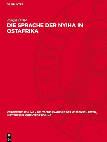 Die Sprache der Nyiha in Ostafrika (Veröffentlichung / Deutsche Akademie Der Wissenschaften, Institut Für Orientforschung) von De Gruyter