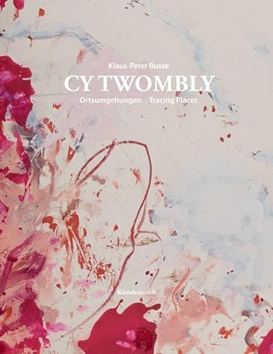 CY TWOMBLY. Ortsumgehungen Tracing Places von Kleinheinrich