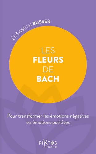 Les Fleurs de Bach - Pour transformer les émotions négatives en émotions positives von PIKTOS POCHE