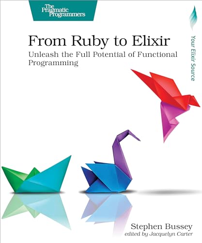 From Ruby to Elixir: Unleash the Full Potential of Functional Programming von O'Reilly Media