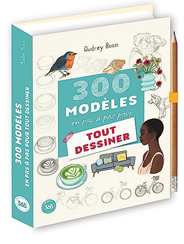 300 modèles en pas à pas pour tout dessiner