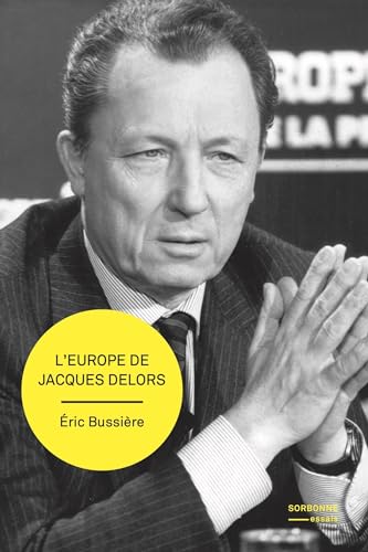 L'Europe de Jacques Delors: Gestation et mise en œuvre d’un projet L'Europe de Jacques Delors: Gestation et mise en œuvre d’un projet von SUP