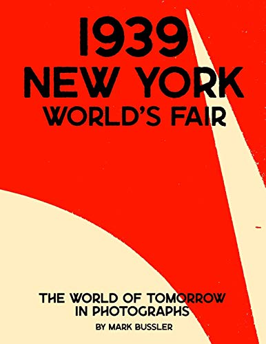 1939 New York World's Fair: The World of Tomorrow in Photographs 1939 New York World's Fair: The World of Tomorrow in Photographs