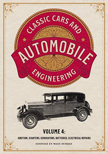 Classic Cars and Automobile Engineering Volume 4: Ignition, Starters, Generators, Batteries, Electrical Repairs Classic Cars and Automobile Engineering Volume 4: Ignition, Starters, Generators, Batteries, Electrical Repairs von CGR Publishing