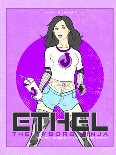 Ethel the Cyborg Ninja: Trilogy 1 Purple Julius Extended Edition Ethel the Cyborg Ninja: Trilogy 1 Purple Julius Extended Edition von CGR Publishing