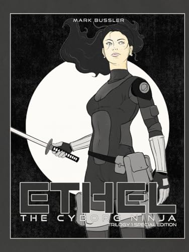 Ethel the Cyborg Ninja: Trilogy 1 Special Edition [Night Moves Cover] von CGR Publishing