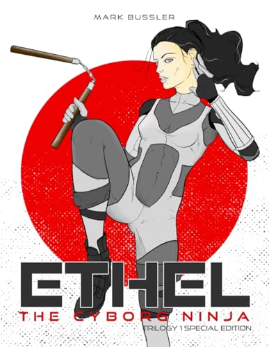 Ethel the Cyborg Ninja: Trilogy 1 Special Edition [Nunchucks Cover] von CGR Publishing