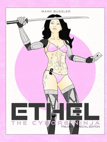 Ethel the Cyborg Ninja: Trilogy 1 Special Edition [Power Ballad Cover] von CGR Publishing