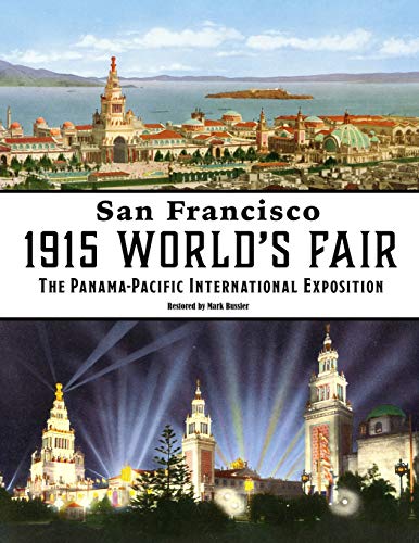 San Francisco 1915 World’s Fair: The Panama-Pacific International Exposition San Francisco 1915 World’s Fair: The Panama-Pacific International Exposition