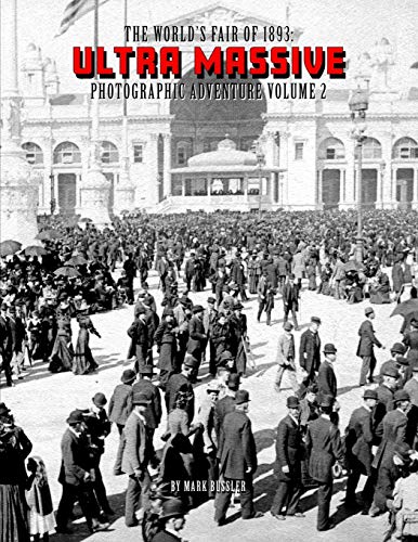 The World's Fair of 1893: Ultra Massive Photographic Adventure Volume 2 The World's Fair of 1893: Ultra Massive Photographic Adventure Volume 2