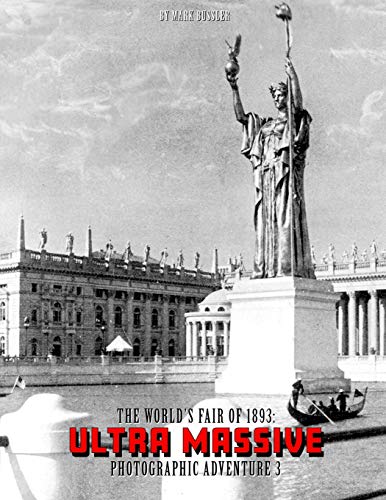 The World's Fair of 1893: Ultra Massive Photographic Adventure Volume 3 The World's Fair of 1893: Ultra Massive Photographic Adventure Volume 3