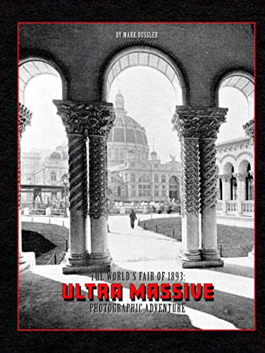 The World's Fair of 1893: Ultra Massive Photographic Adventure
