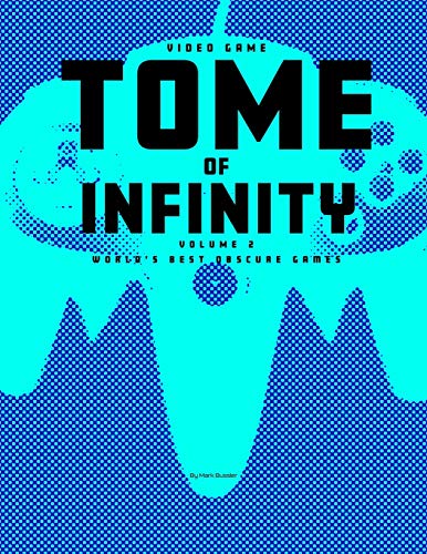Video Game Tome of Infinity Volume 2: World's Best Obscure Games Video Game Tome of Infinity Volume 2: World's Best Obscure Games