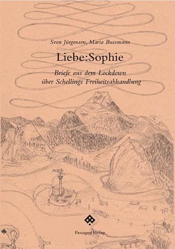 Liebe:Sophie: Briefe aus dem Lockdown über Schellings Freiheitsabhandlung (Passagen Philosophie) von Passagen