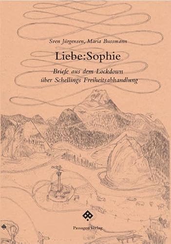 Liebe:Sophie: Briefe aus dem Lockdown über Schellings Freiheitsabhandlung (Passagen Philosophie)