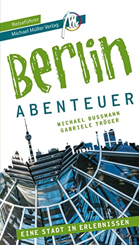 Berlin - Abenteuer Reiseführer Michael Müller Verlag: 33 Abenteuer zum Selbsterleben (MM-Abenteuer)