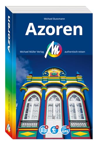 MICHAEL MÜLLER REISEFÜHRER Azoren: 100% authentisch, aktuell und vor Ort recherchiert. (MM-Reisen) von Michael Müller Verlag