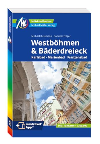 MICHAEL MÜLLER REISEFÜHRER Westböhmen & Bäderdreieck: Karlsbad - Marienbad - Franzensbad. 100% authentisch, aktuell und vor Ort recherchiert. Inkl. App. (MM-Reisen)