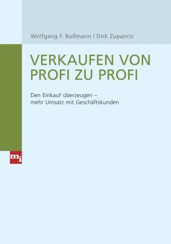 Verkaufen von Profi zu Profi: Den Einkauf überzeugen - mehr Umsatz mit Geschäftskunden von mi-Wirtschaftsbuch