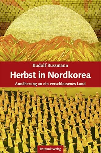 Herbst in Nordkorea: Annäherung an ein verschlossenes Land von Rotpunktverlag