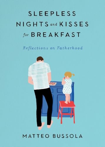 Sleepless Nights and Kisses for Breakfast: Reflections on Fatherhood