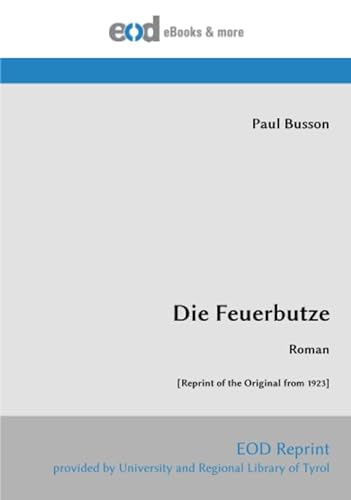 Die Feuerbutze: Roman [Reprint of the Original from 1923]
