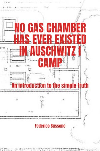 NO GAS CHAMBER HAS EVER EXISTED IN AUSCHWITZ I CAMP: An introduction to the simple truth