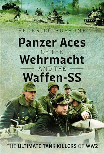 Panzer Aces of the Wehrmacht and the Waffen-ss: The Ultimate Tank Killers of Ww2 von Pen & Sword Books Ltd