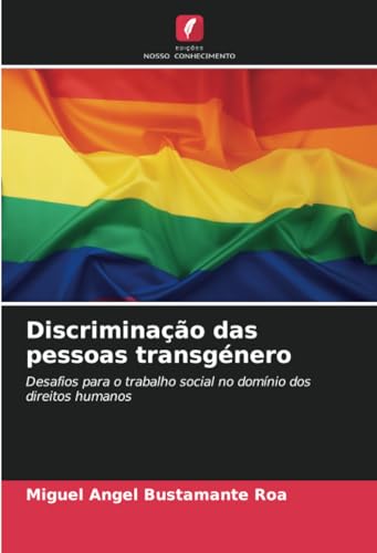 Discriminação das pessoas transgénero: Desafios para o trabalho social no domínio dos direitos humanos von Edições Nosso Conhecimento