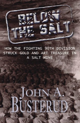 Below the Salt: How the Fighting 90th Division Struck Gold and Art Treasure in A Salt Mine von Xlibris, Corp.